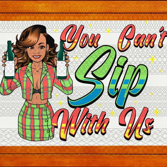 You Can't Sip With Me Wine -  Ready To Press Transfer - Sublimation Transfers - Picture 1 of 5